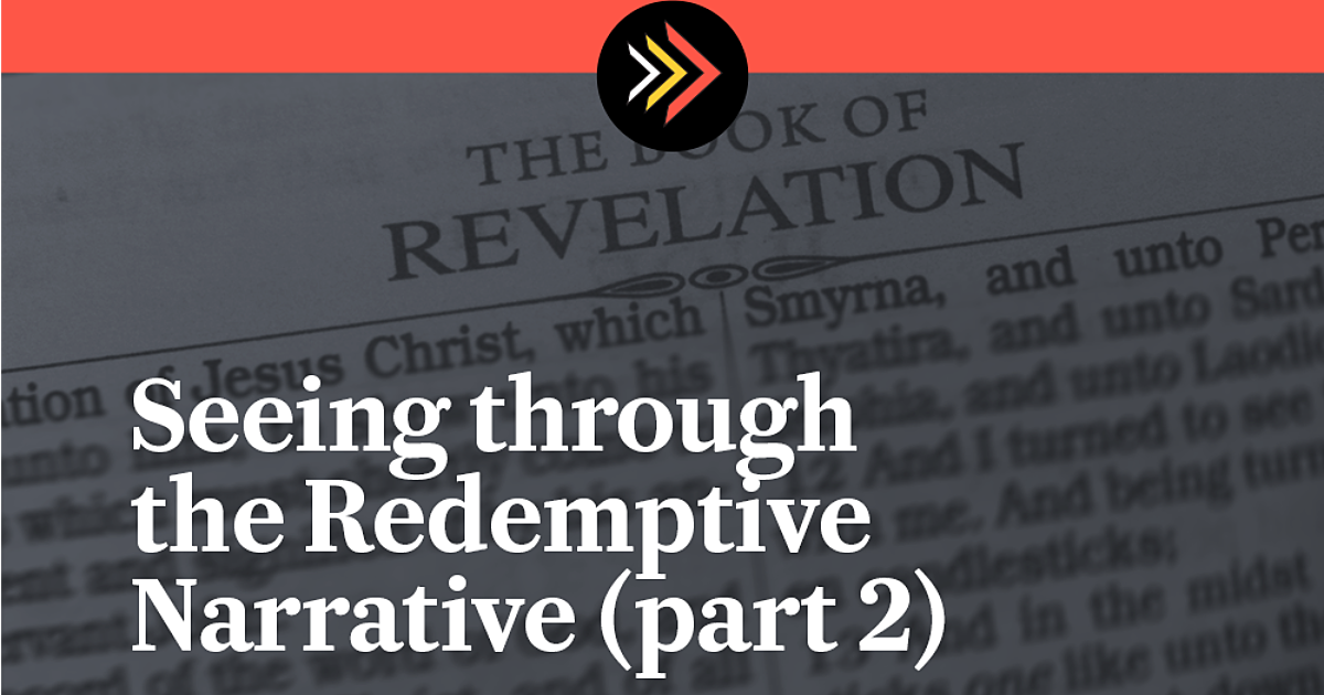 28. Seeing through the Redemptive Narrative (part… | God's World News